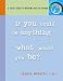 If You Could Be Anything, What Would You Be? A Teen's Guide to Mapping Out the Future