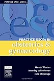 Practice OSCEs in Obstetrics and Gynaecology: A Guide for the Medical Student and MRANZCOG Exams