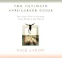 The Ultimate Anti-Career Guide: The Inner Path to Finding Your Work in the World