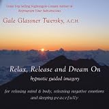 Relax, Release and Dream On; Hypnotic Guided Imagery CD  for Relaxing the Mind & Body, Releasing Negative Emotions and Sleeping Peacefully