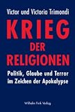 Krieg der Religionen: Politik, Glaube und Terror im Zeichen der Apokalypse - Victor Trimondi, Victoria Trimondi
