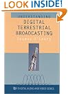 Understanding Digital Terrestrial Broadcasting (Artech House Digital, Audio, and Video Technology Library)