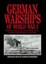 German Warships of World War I: The Royal Navy's Official Guide to the Capital Ships, Cruisers, Destroyers, Submarines, and Small Cr