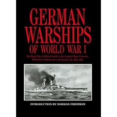 German Warships of World War I: The Royal Navy's Official Guide to the Capital Ships, Cruisers, Destroyers, Submarines, and Small Cr