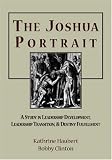 The Joshua Portrait: A Study in Leadership Development, Leadership Transition, and Destiny Fulfillment