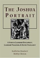 The Joshua Portrait: A Study in Leadership Development, Leadership Transition, and Destiny Fulfillment