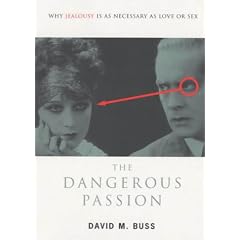 The Dangerous Passion: Why Jealousy is as Necessary as Love and Sex