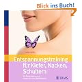 Entspannungstraining f�r Kiefer, Nacken, Schultern: 10 Programme zum Loslassen und Wohlf�hlen