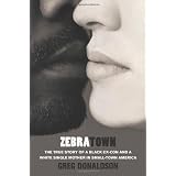 Zebratown: The True Story of a Black Ex-Con and a White Single Mother in Small-Town America