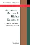 Assessment Matters In Higher Education: Choosing and Using Diverse Approaches (Society for Research into Higher Education)