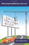 Take the E Out of EGO & GO!: Powerful Secrets to Prosperity, Relationships, Healing and FUN!