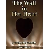 The Wall in Her Heart (A Golden Opportunity) ~ Lucy Darkwah