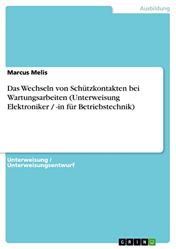 Das Wechseln von Schützkontakten bei Wartungsarbeiten (Unterweisung Elektroniker / -in für Betriebstechnik) (German Edition)