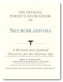 The Official Parent's Sourcebook on Neuroblastoma: A Revised and Updated Directory for the Internet Age