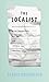 The Localist: Think Independent, Buy Local, and Reclaim the American Dream