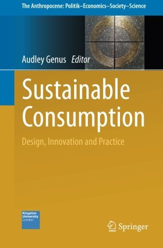 Sustainable Consumption: Design, Innovation and Practice (The Anthropocene: PolitikEconomicsSocietyScience)