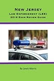 New Jersey Law Enforcement (LEE) 2016 Exam Review Guide New Jersey Law Enforcement (LEE) 2016 Exam Review Guide
