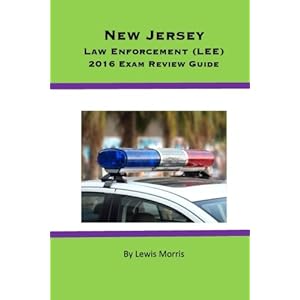 New Jersey Law Enforcement (LEE) 2016 Exam Review Guide