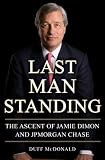 Last Man Standing: The Ascent of Jamie Dimon and JPMorgan Chase