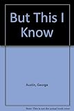 But this I know : faith, hope and love : a meditation