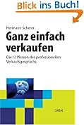 Ganz einfach verkaufen: Die 12 Phasen des professionellen Verkaufsgespr�chs