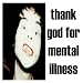 Thank God For Mental Illness