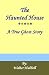 The Haunted House - A True Gho...