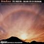 Anton Bruckner: Te Deum; Mass in D minor