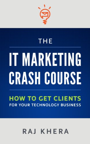 The IT Marketing Crash Course: How to Get Clients for Your Technology Business