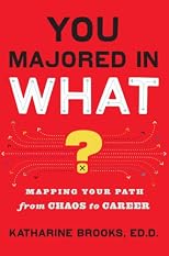 You Majored in What?: Mapping Your Path From Chaos to Career