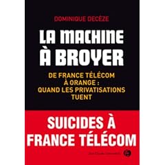 La machine � broyer : De France T�l�com � Orange : quand les privatisations tuent