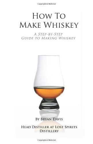 How To Make Whiskey: A Step-by-Step Guide to Making Whiskey [Paperback] [2012] (Author) Bryan A Davis