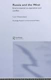 Russia and the West: Environmental Co-Operation and Conflict (Routledge Research in Environmental Politics, 3)