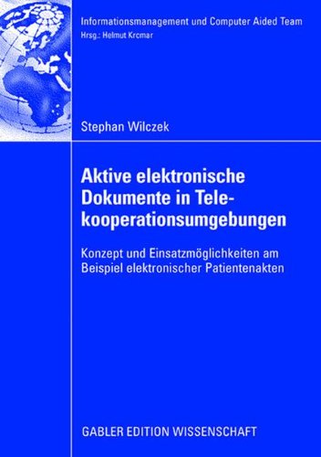Aktive elektronische Dokumente in Telekooperationsumgebungen: Konzept und Einsatzmöglichkeiten am Beispiel elektronischer Patientenakten ... und Computer Aided Team) (German Edition)