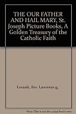 THE OUR FATHER AND HAIL MARY, St. Joseph Picture Books, A Golden Treasury of the Catholic Faith