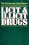 Licit and Illicit Drugs; The Consumers Union Report on Narcotics, Stimulants, Depressants, Inhalants, Hallucinogens, and Marijuana - Including Caffei
