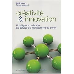 Cr�ativit� et innovation : L'intelligence collective au service du management de projets