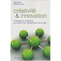 Cr�ativit� et innovation : L'intelligence collective au service du management de projets