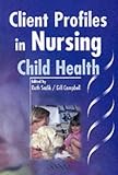 Client Profiles in Nursing: Child Health Client Profiles in Nursing: Child Health