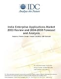 India Enterprise Applications Market 2003 Review and 2004-2008 Forecast and Analysis