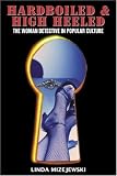 Hardboiled and High Heeled: The Woman Detective in Popular Culture