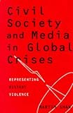 Civil society and media in global crises : representing distant violence