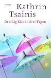 Drei&szlig;ig Kilo in drei Tagen. - Kathrin Tsainis