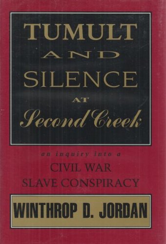 Tumult and Silence at Second Creek: An Inquiry into a Civil War Slave Conspiracy