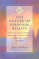 The Nature of Personal Reality : Specific, Practical Techniques for Solving Everyday Problems and Enriching the Life You Know (A Seth Book)