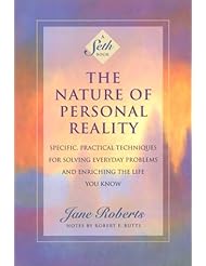 Book: The Nature of Personal Reality: Specific, Practical Techniques for Solving Everyday Problems and Enriching the Life You Know (Jane Roberts) - Amber-Allen Publ., New World Library