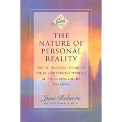 The Nature of Personal Reality: Seth Book - Specific, Practical Techniques for Solving Everyday Problems and Enriching the Life You Know