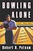 Bowling Alone: The Collapse and Revival of American Community