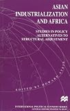 Asian Industrialization and Africa: Studies in Policy Alternatives to Structural Adjustment (International Political Economy)