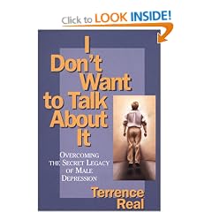I Don't Want to Talk About It: Overcoming the Secret Legacy of Male Depression